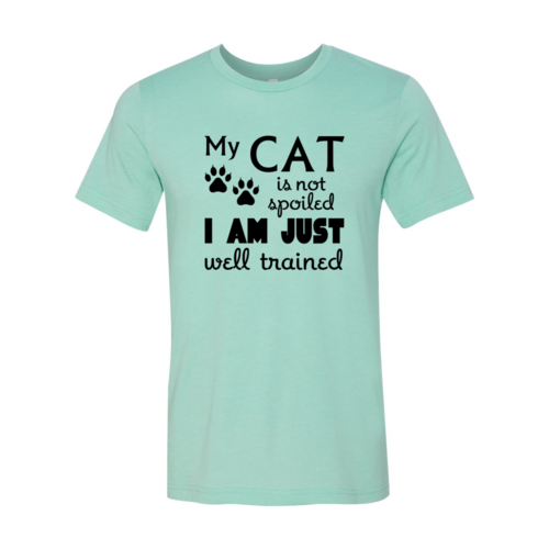 My Cat Is Not Spoiled – Funny Unisex T-Shirt
