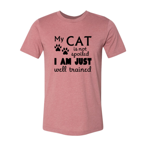 My Cat Is Not Spoiled – Funny Unisex T-Shirt